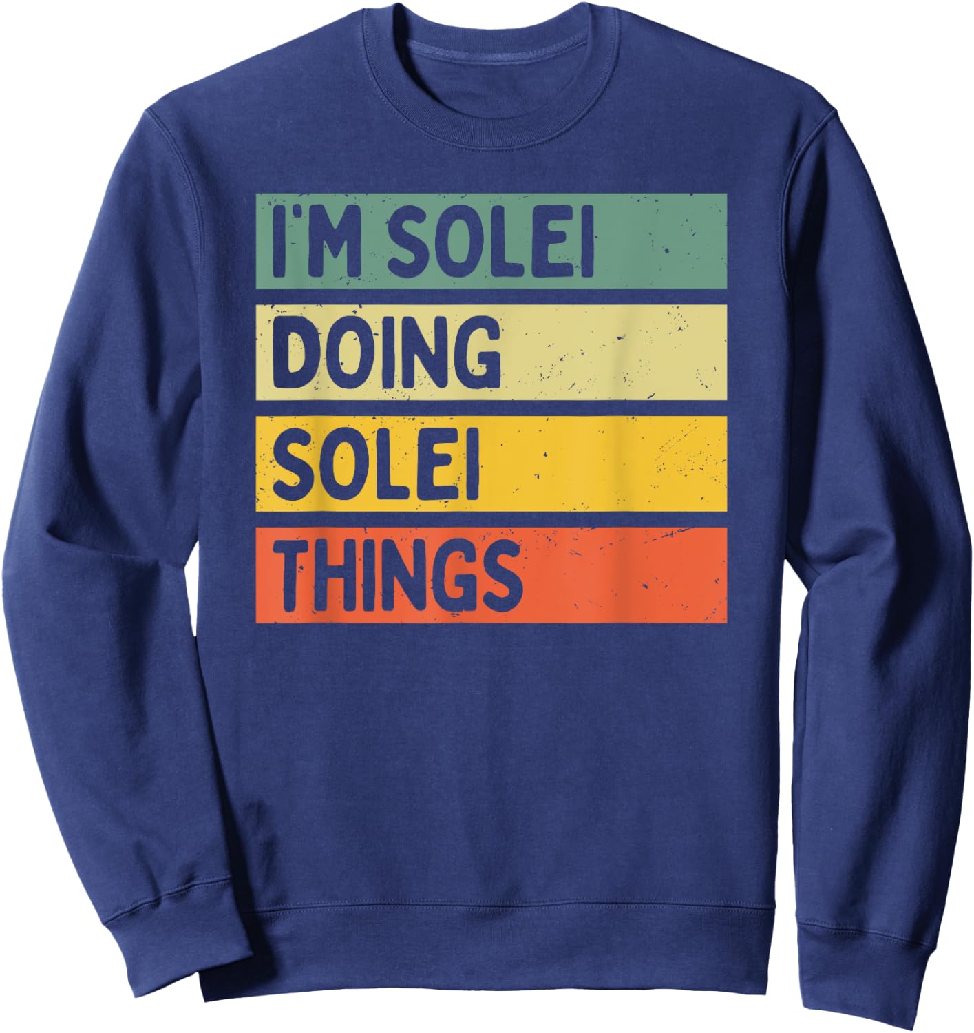 I'm Solei Doing Solei Things Funny Personalized Quote Sweatshirt - Sweatshirt | Navy