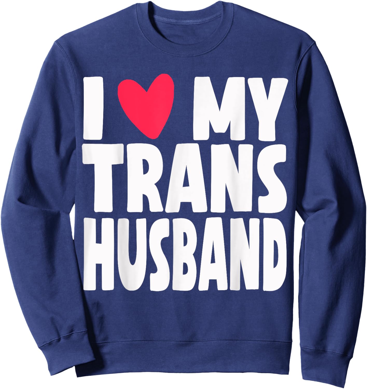 I Love My Transgender Trans Husband Pride Month Sweatshirt - Sweatshirt | Navy