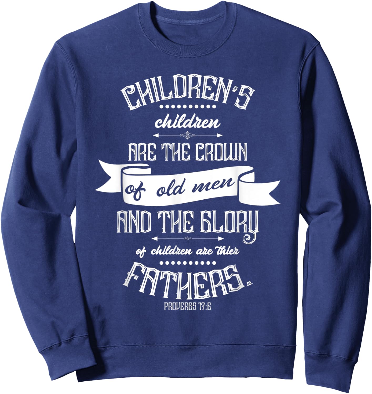 Christian Father's Day Gift - Bible Verse Proverbs 17:6 Sweatshirt - Sweatshirt | Navy