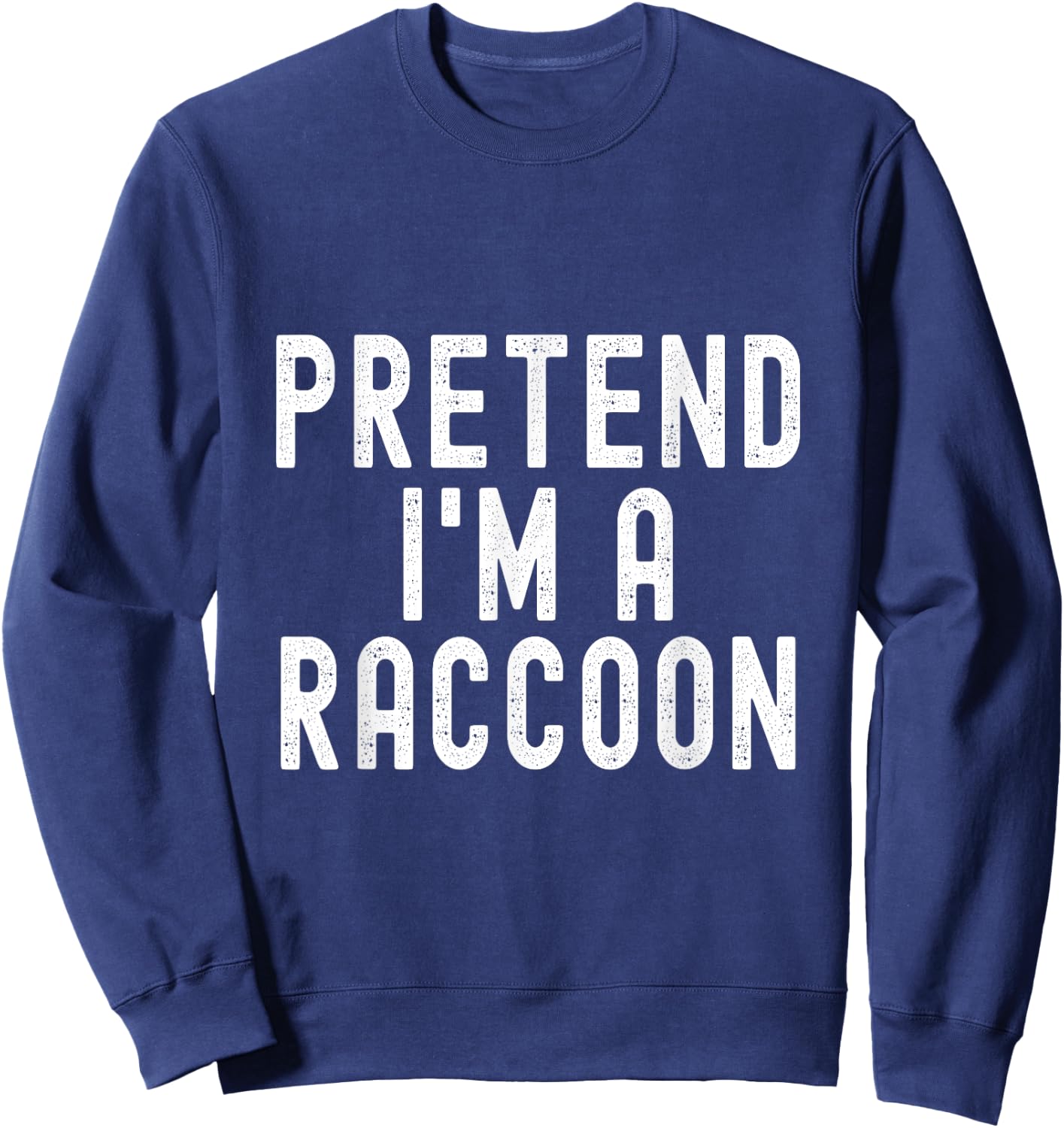 Pretend I'm A Raccoon Easy Halloween Costume Sweatshirt - Sweatshirt | Navy