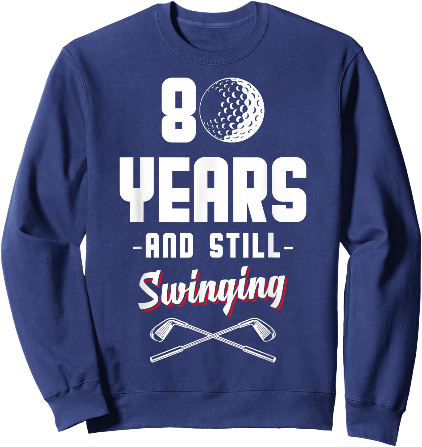 80 Years And Still Swinging Golf 80th Birthday Sweatshirt - Sweatshirt | Navy