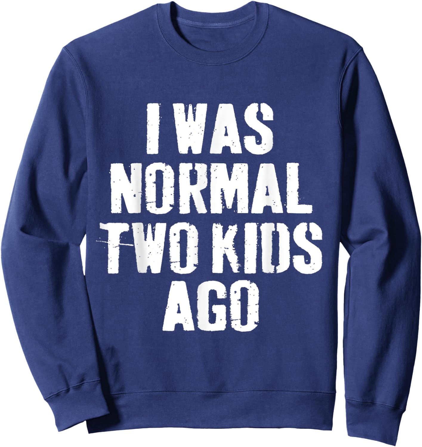 I Was Normal Two Kids Ago funny Fathers Day for Dad Daddy Sweatshirt - Sweatshirt | Navy
