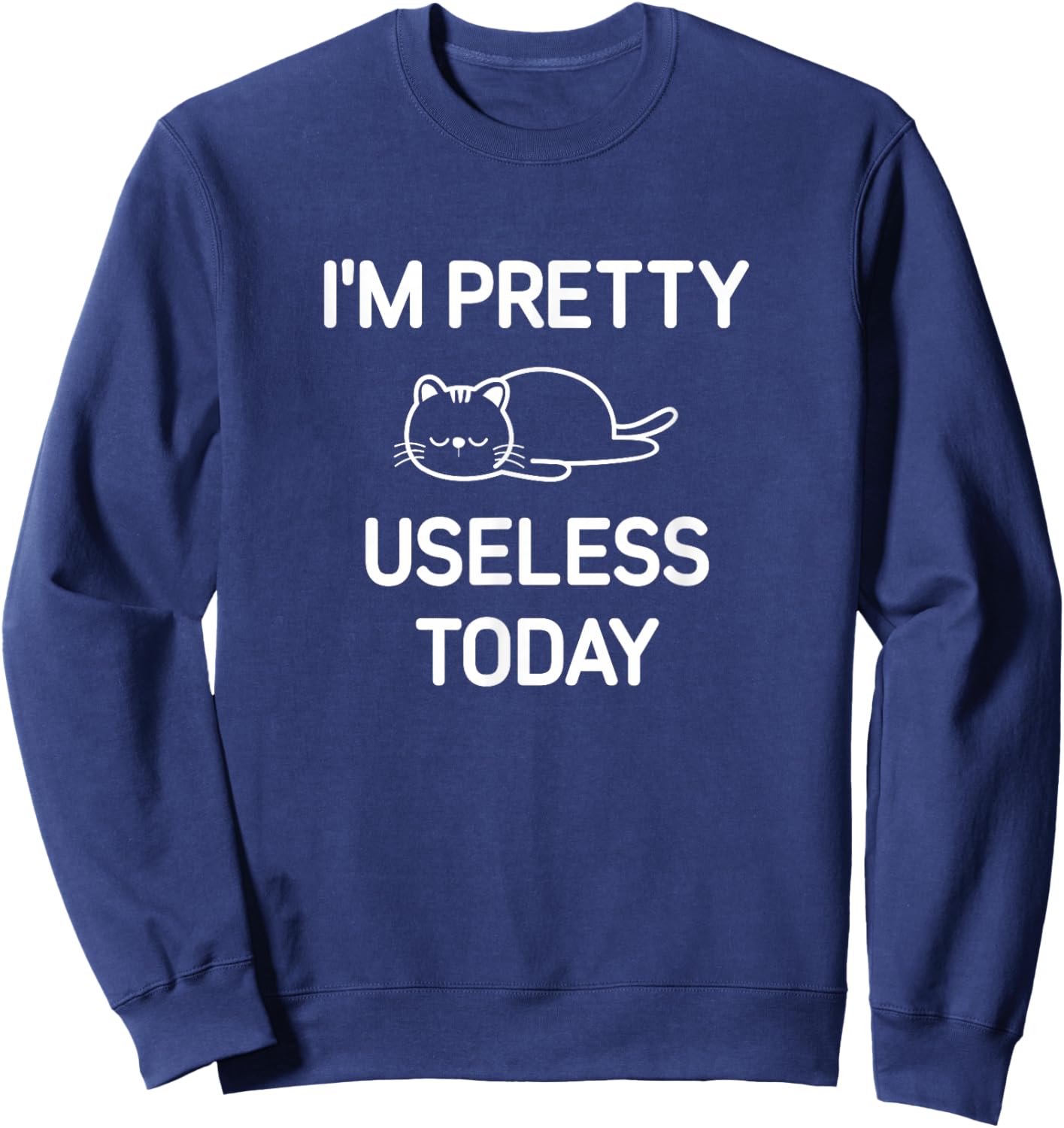 I'm Pretty Useless Today, Funny, Jokes, Sarcastic Sweatshirt - Sweatshirt | Navy