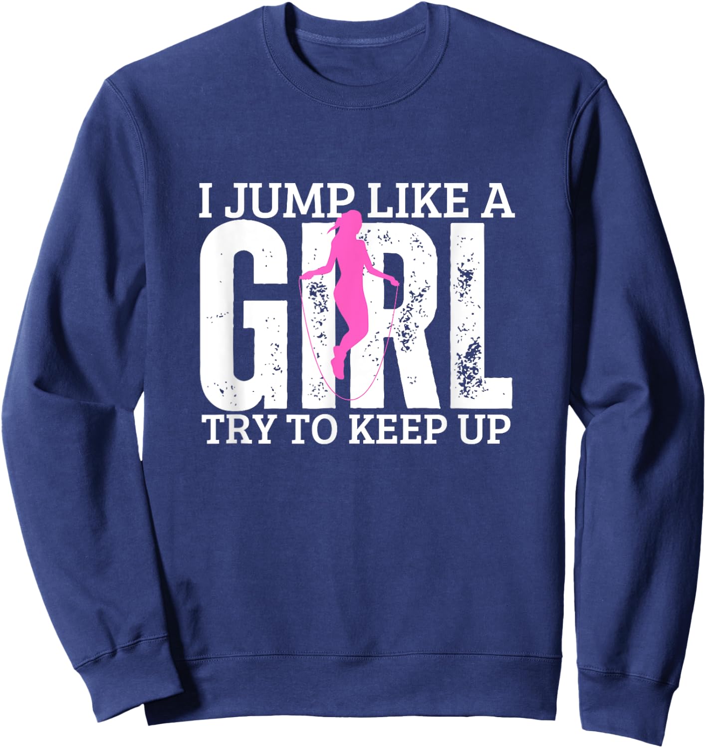 Jumping Rope I Jump Like A Girl Funny Women Rope Jump Sweatshirt - Sweatshirt | Navy
