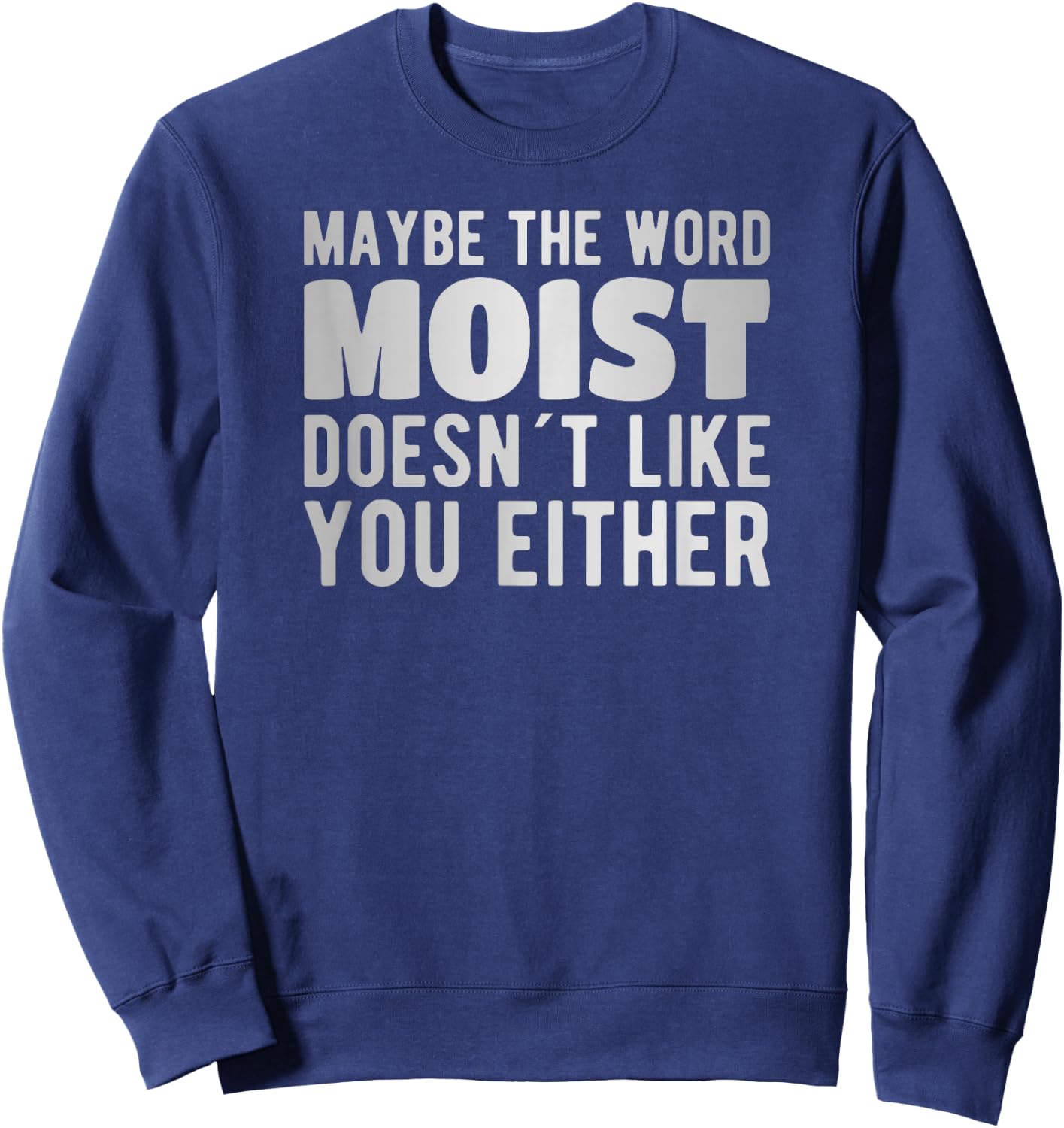 Maybe the word moist doesn´t like you either Sweatshirt - Sweatshirt | Navy