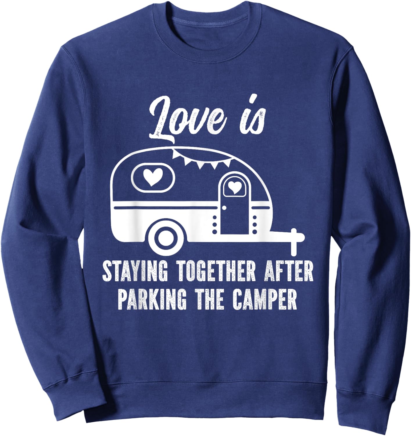 Love Is Staying Together After Parking The Camper Sweatshirt - Sweatshirt | Navy