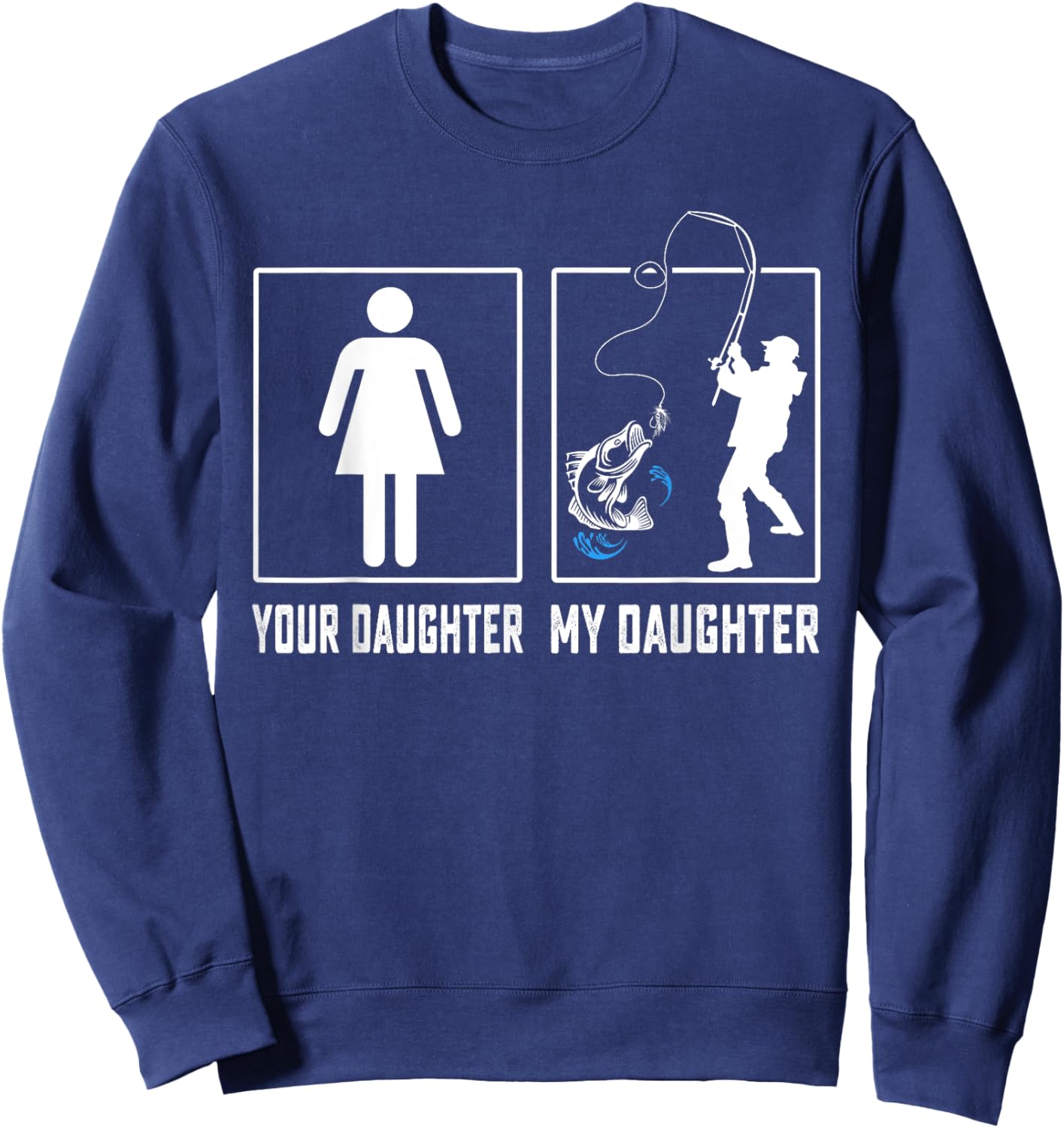 Your Daughter My Daughter Fishing Fathers Day Gifts Sweatshirt - Sweatshirt | Navy