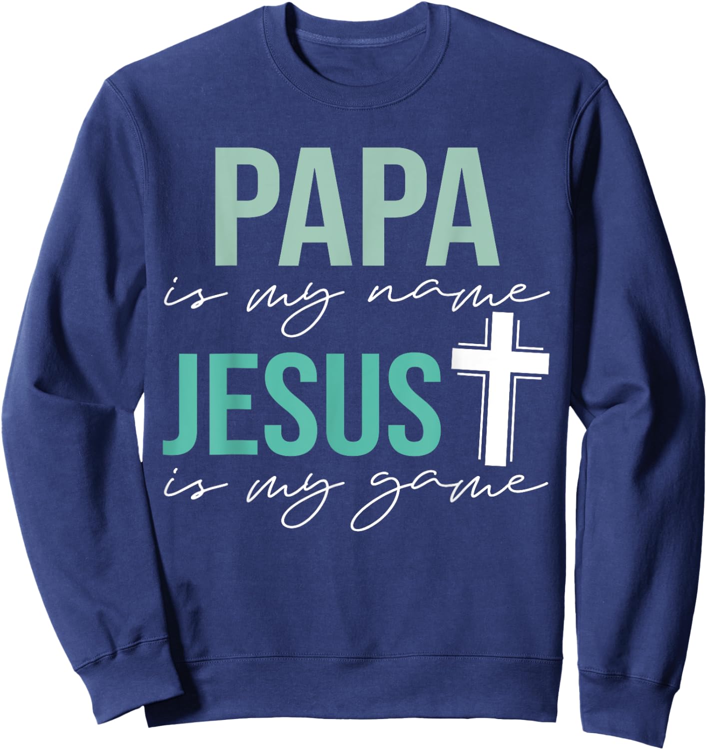 Papa Is My Name Jesus Is My Game Sweatshirt - Sweatshirt | Navy