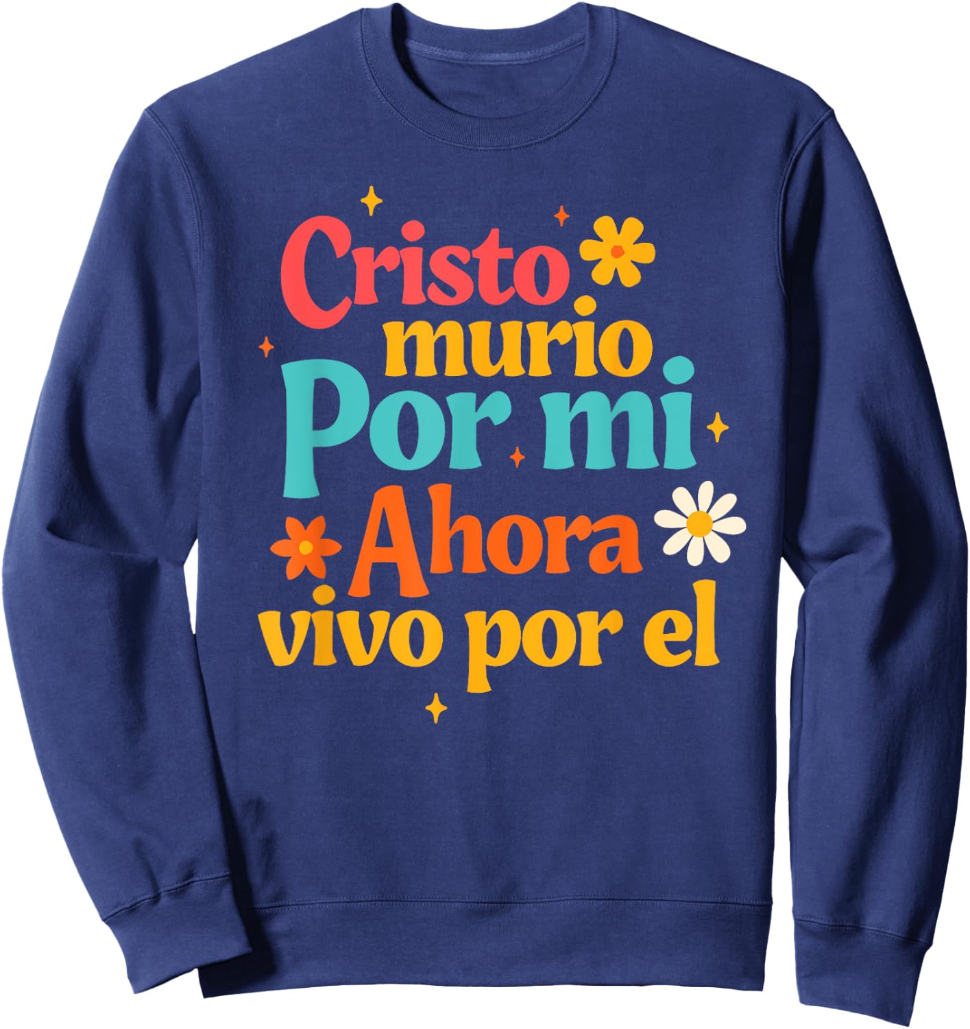 Spanish Jesus God Cristo Murio Por Mi Ahora Vivo Por El Sweatshirt - Sweatshirt | Navy