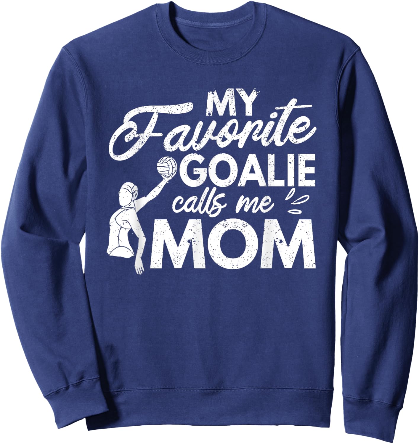 My Favorite Goalie Calls Me Mom Water Polo Player Coach Fan Sweatshirt - Sweatshirt | Navy