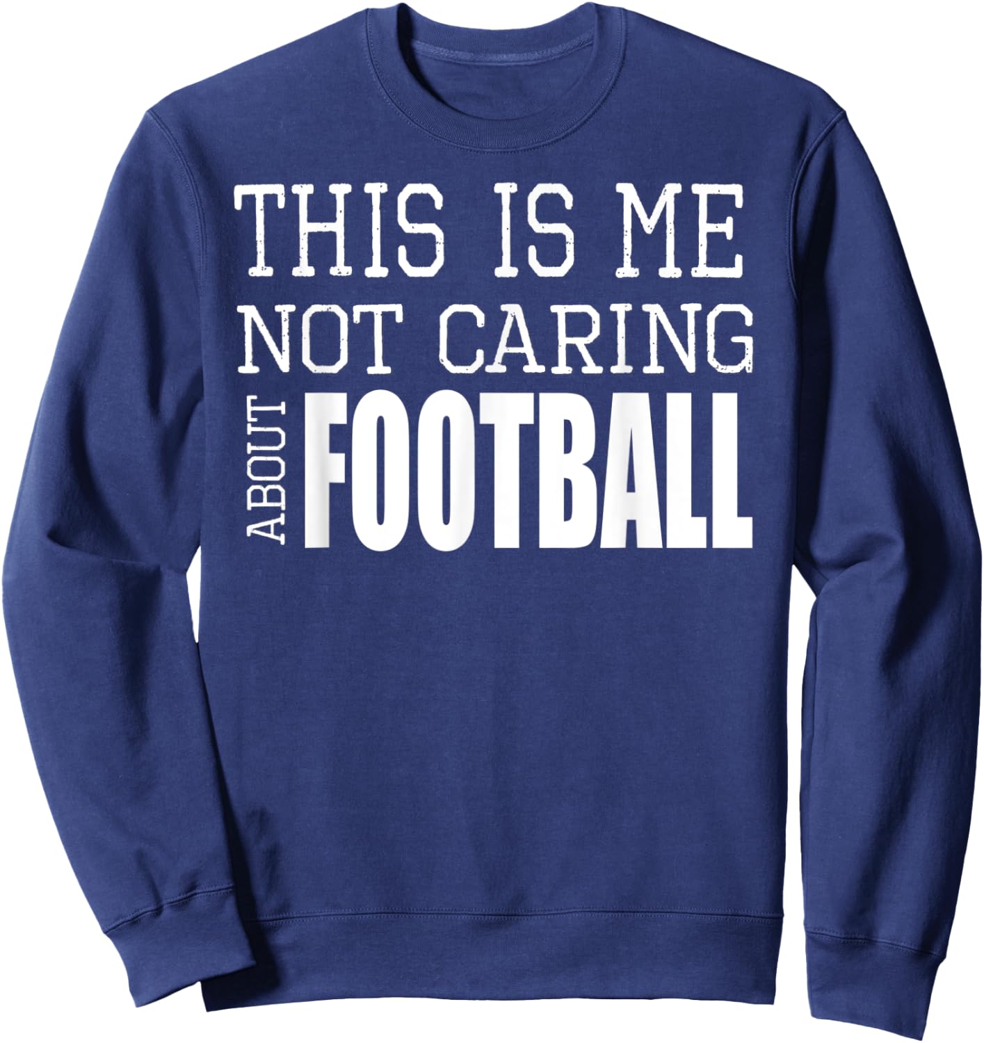 This Is Me Not Caring About Football Sweatshirt - Sweatshirt | Navy