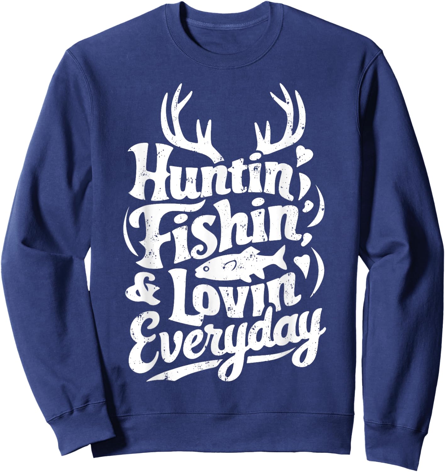 Hunting Fishing Loving Every Day Shirt Hunter Fisherman Sweatshirt - Sweatshirt | Navy