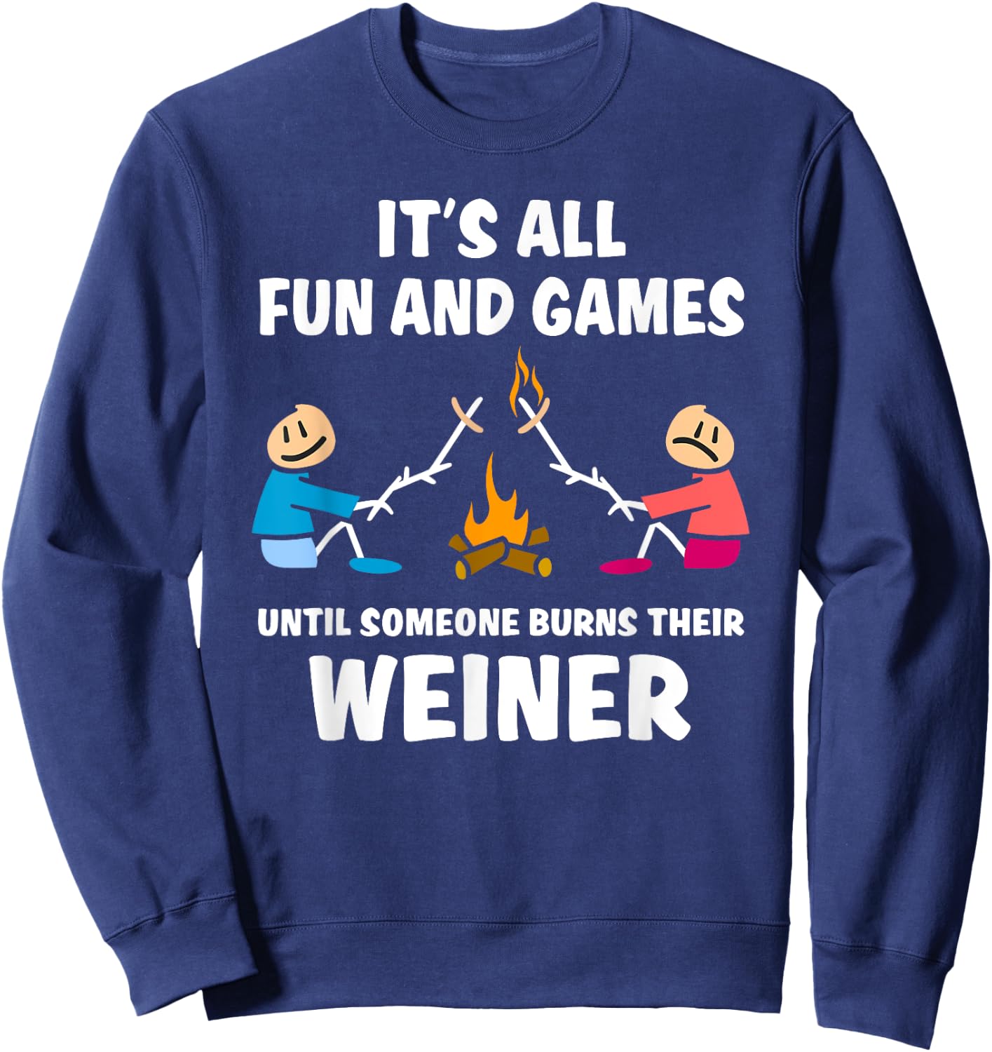 All fun and games until someone burns their weiner Sweatshirt - Sweatshirt | Navy