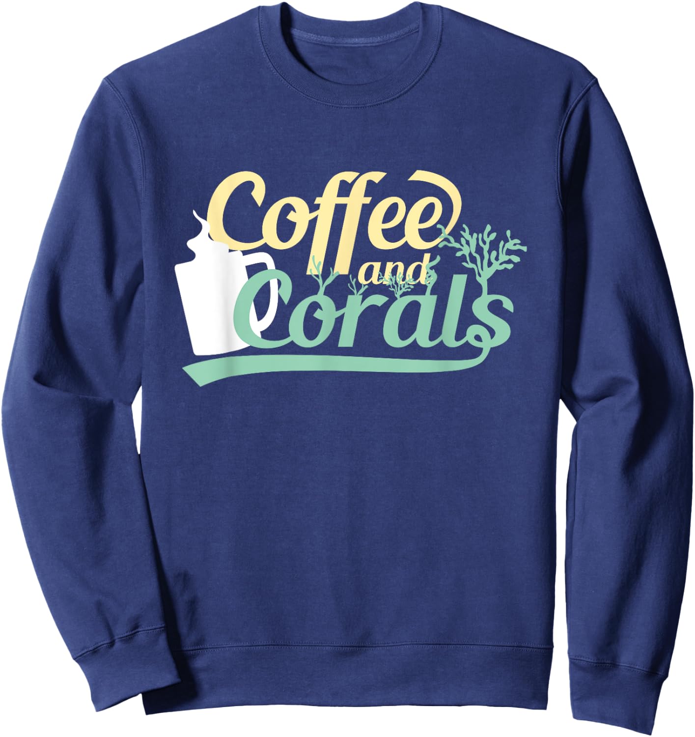 Funny Reef Tank Fish Saltwater Aquarium Coffee and Corals Sweatshirt - Sweatshirt | Navy