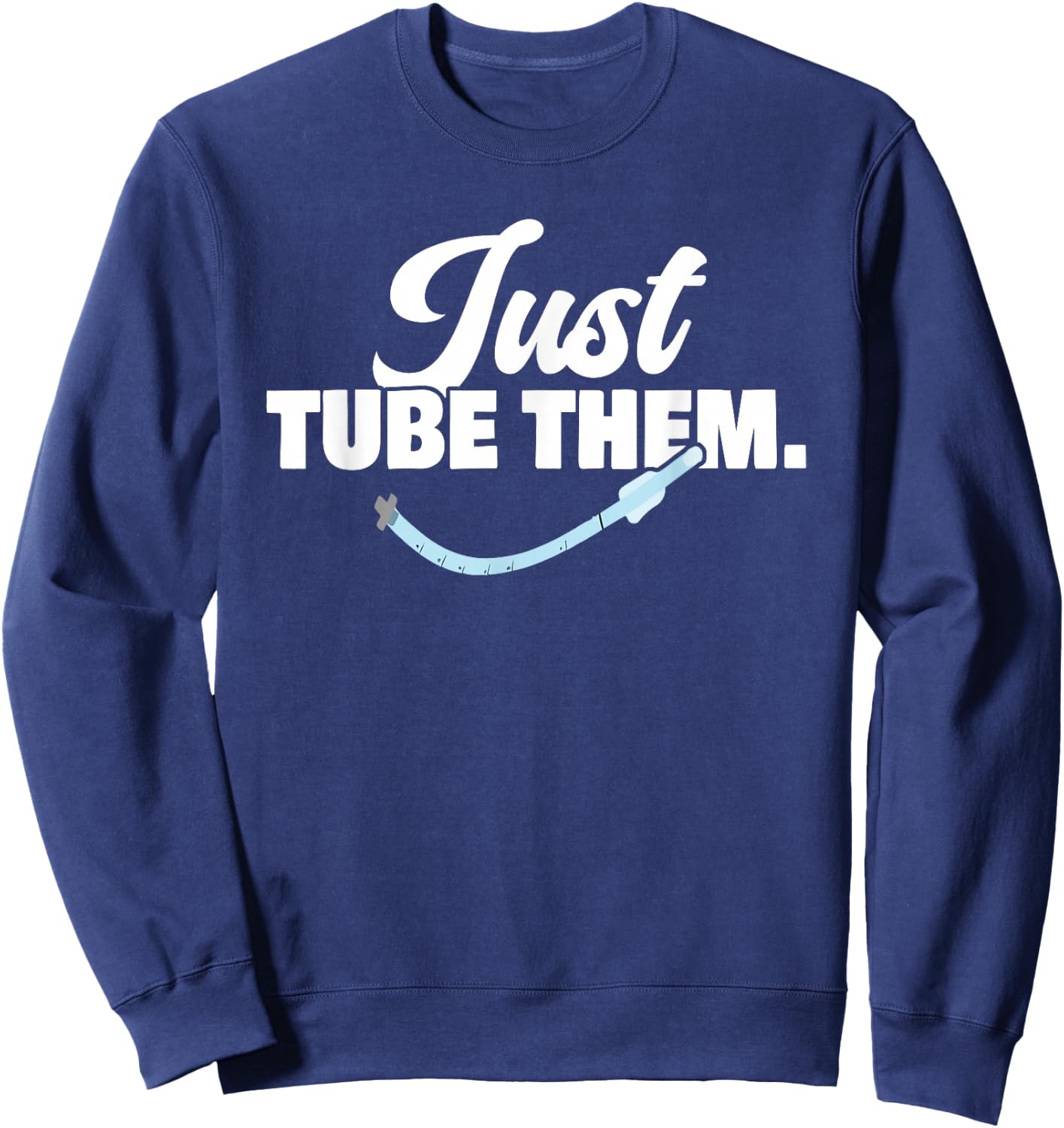Just Respiratory Therapist Tube Them Pulmonologist Sweatshirt - Sweatshirt | Navy