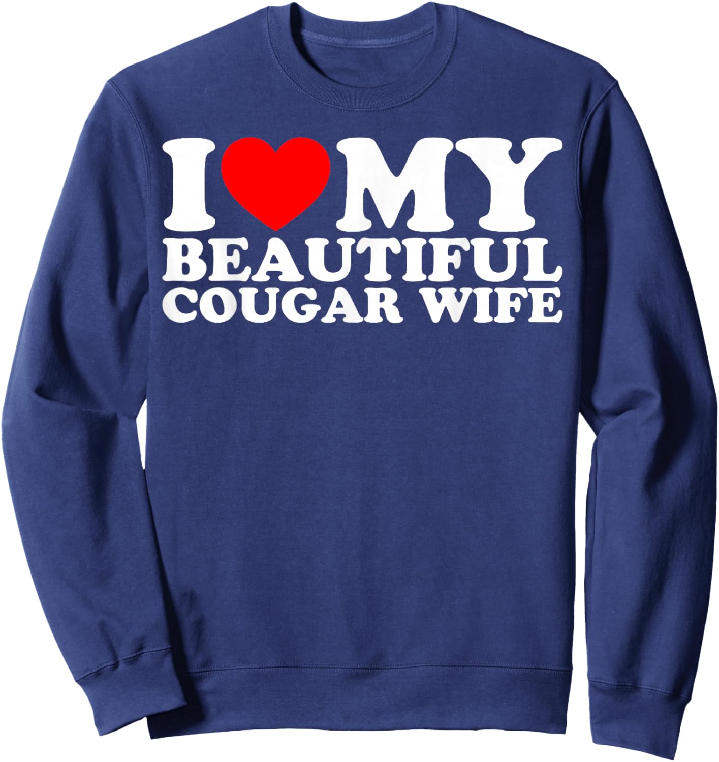 I Love My Beautiful Cougar Wife Sweatshirt - Sweatshirt | Navy