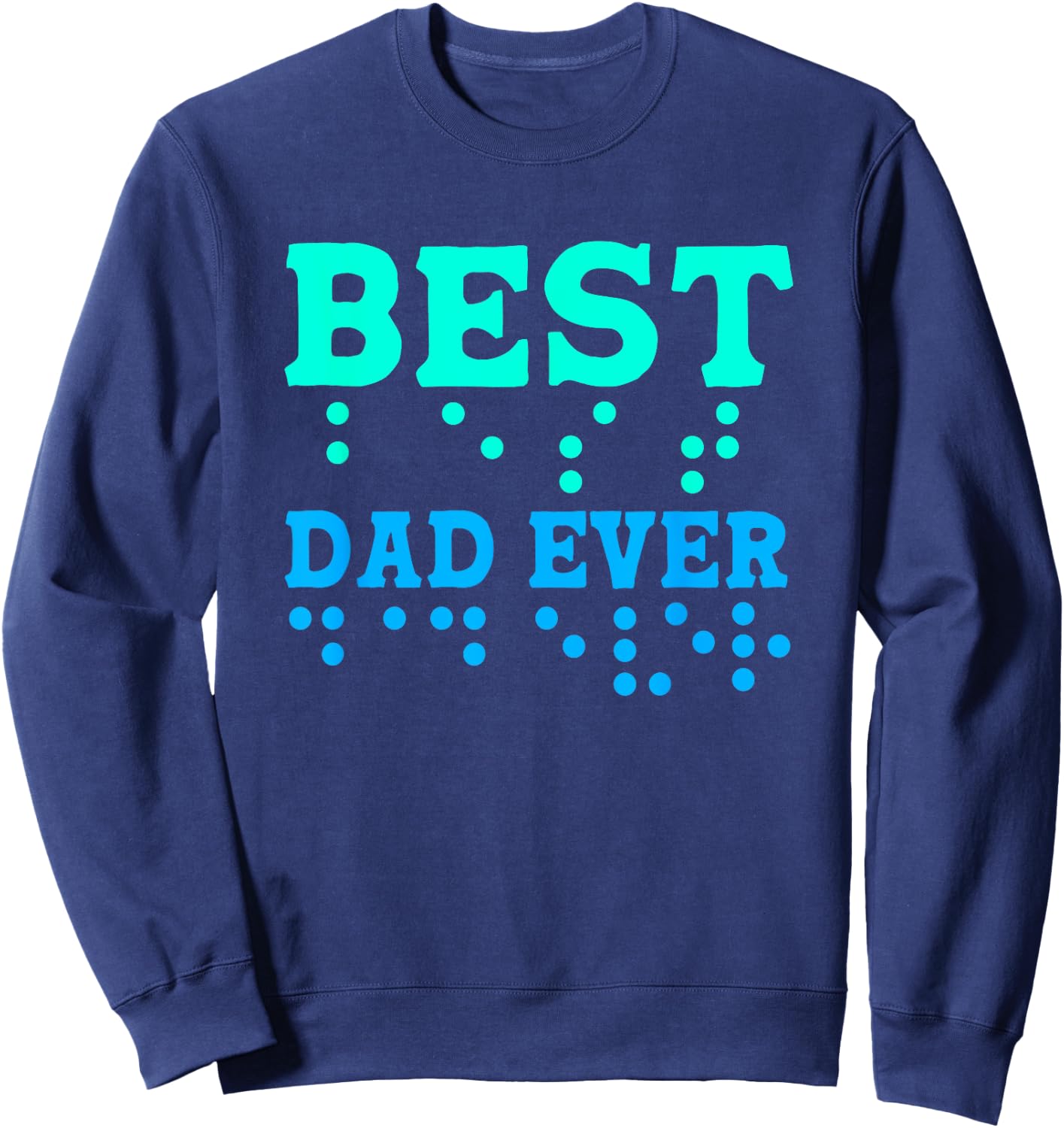 Braille Blind Awareness Best Dad Ever Sweatshirt - Sweatshirt | Navy