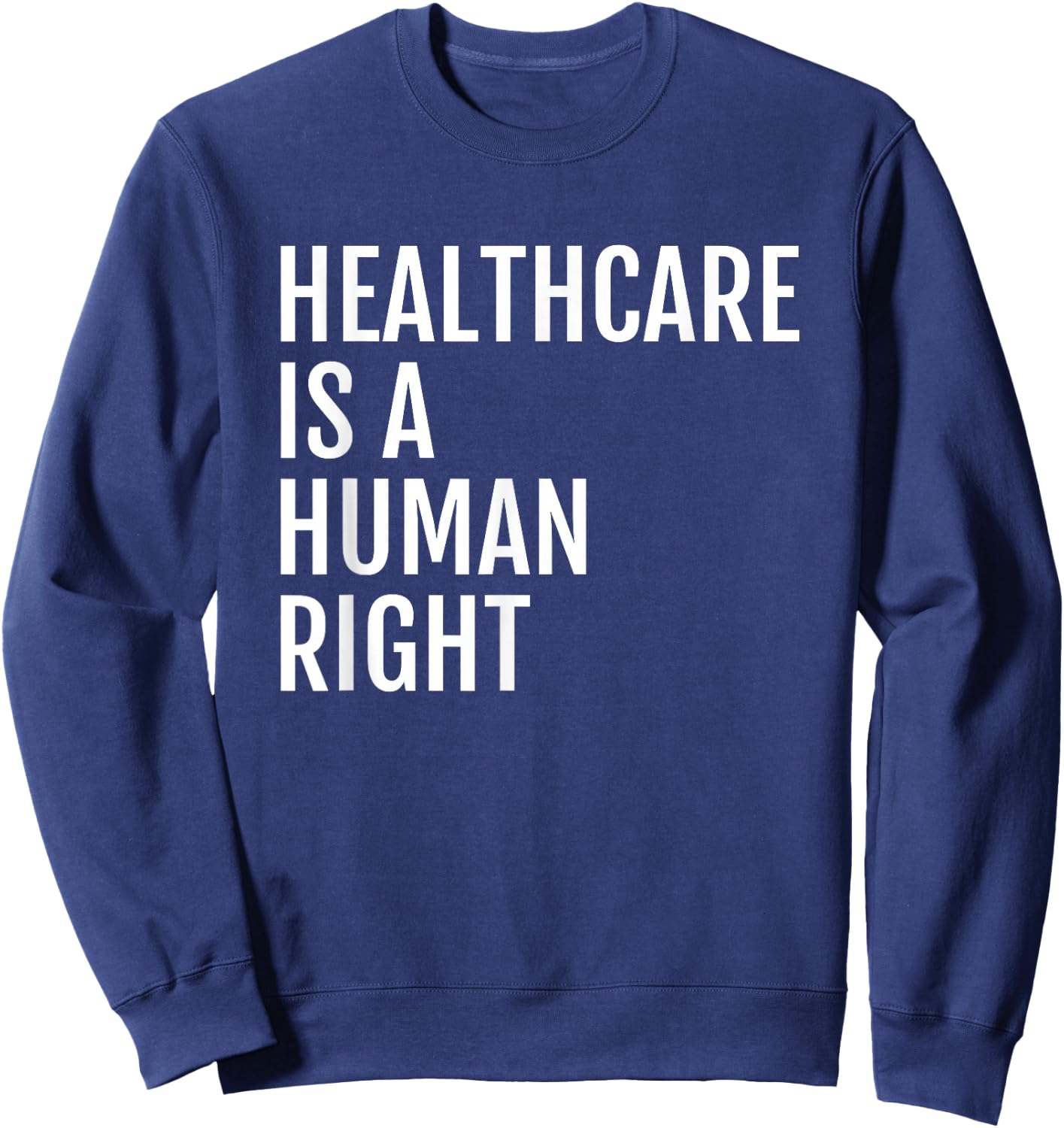 Healthcare is a HUMAN Right, Healthcare Sweatshirt - Sweatshirt | Navy