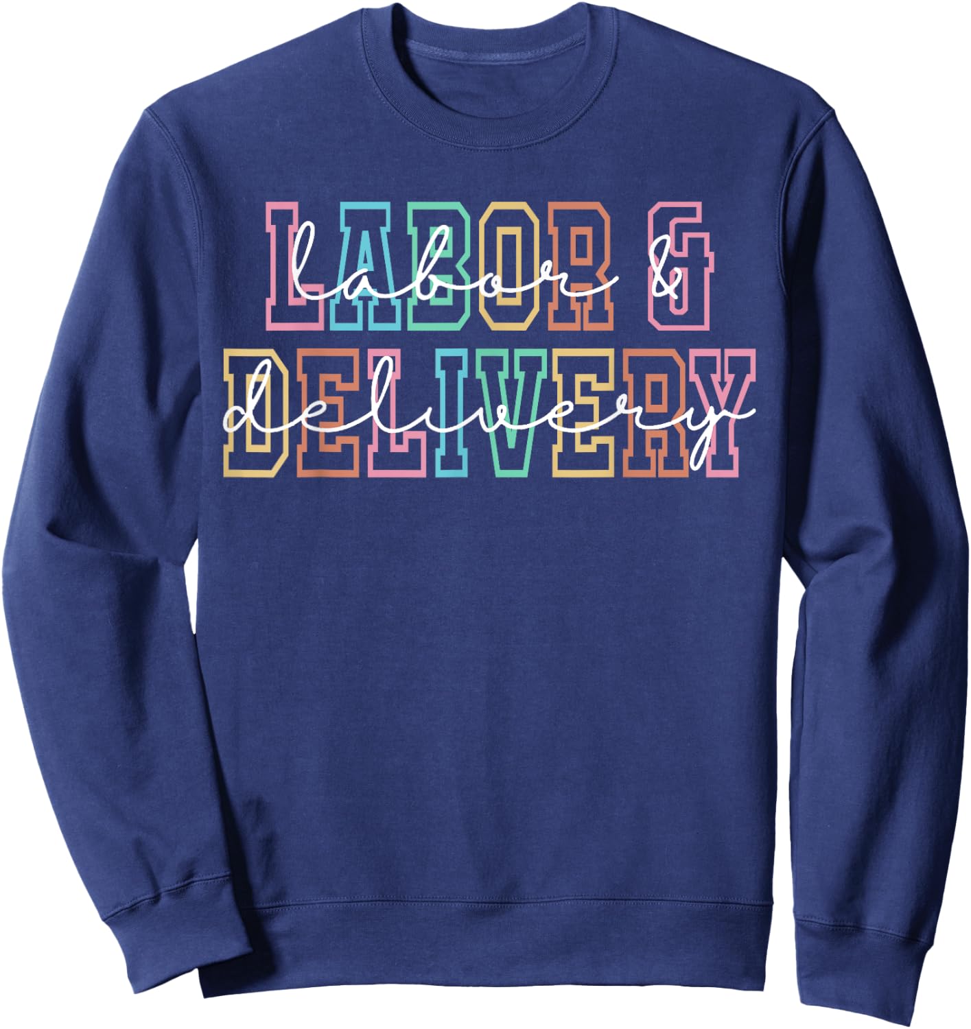 Labor and Delivery Nurse L&D Nurse Appreciation Sweatshirt - Sweatshirt | Navy