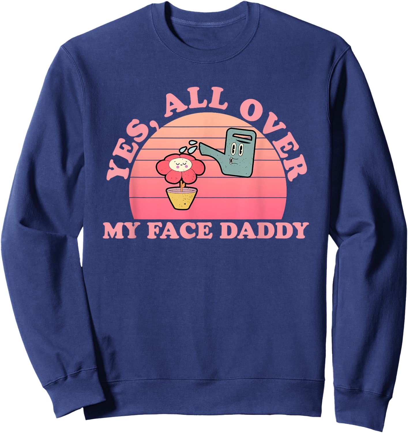 Yes, All Over My Face Daddy Vintage Quote Sweatshirt - Sweatshirt | Navy