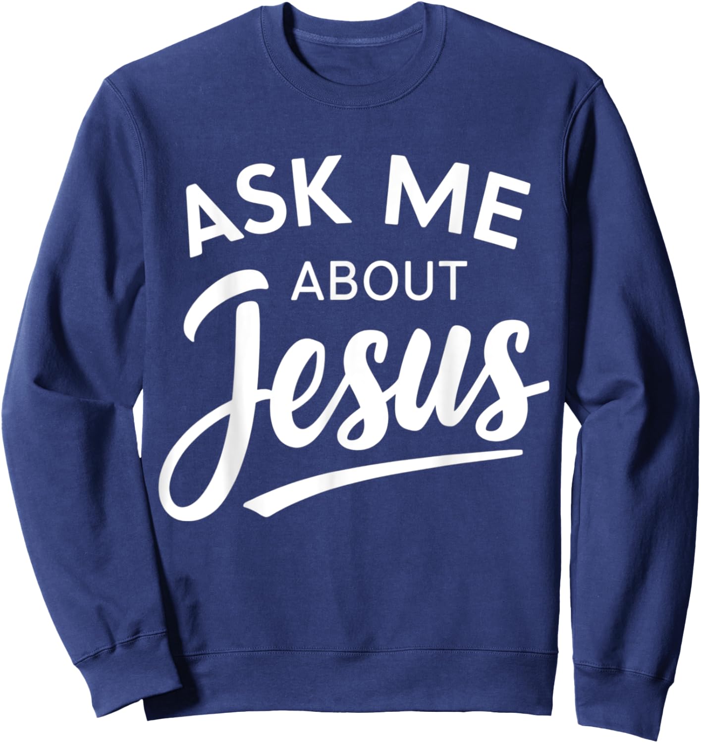 Ask Me About Jesus Religious Christian Sweatshirt - Sweatshirt | Navy