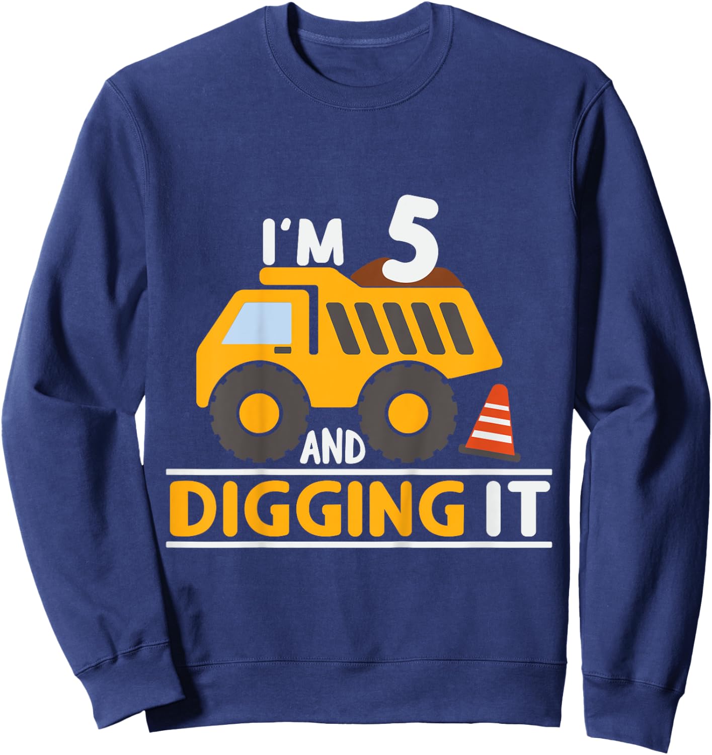 Kids I'm 5 And Digging It 5th Birthday Boy 5 Years Old Dump Truck Sweatshirt - Sweatshirt | Navy