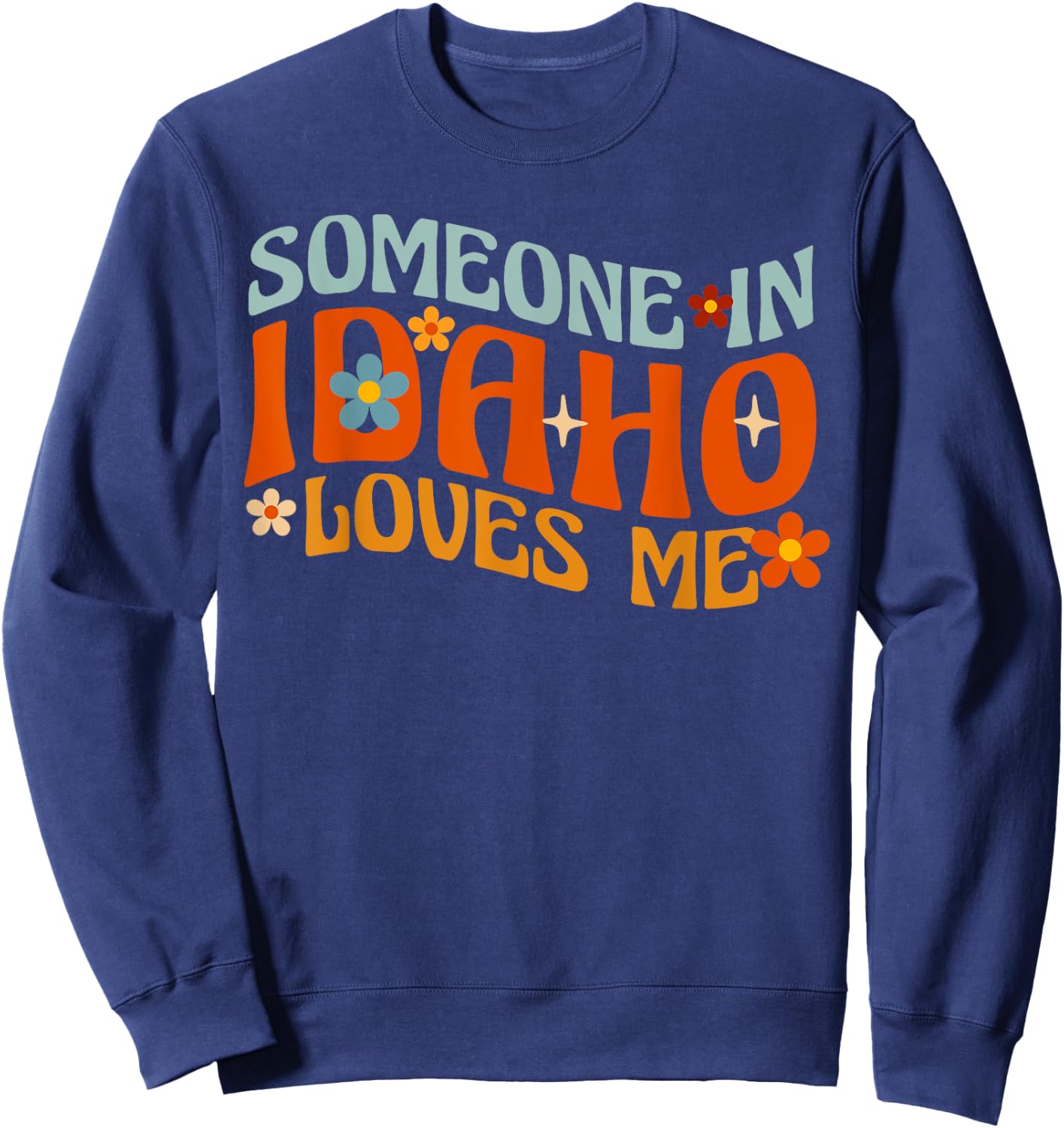 Someone In Idaho Loves Me Sweatshirt - Sweatshirt | Navy