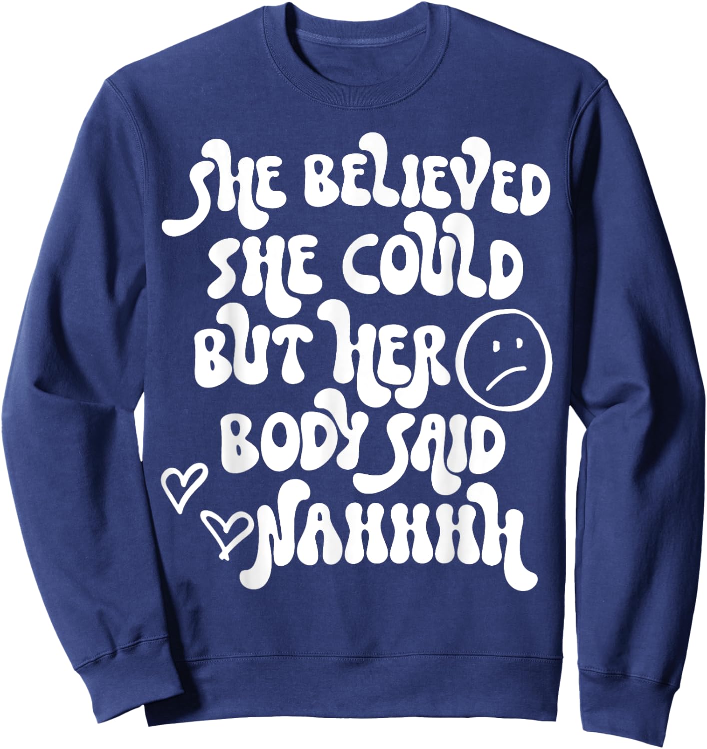 She Believed She Could But Her Body Said Nah Funny Illness Sweatshirt - Sweatshirt | Navy