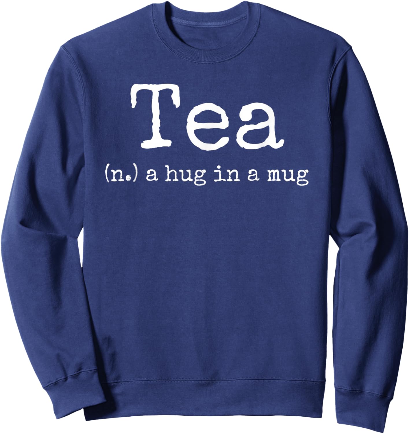 Tea A Hug In A Mug Tea Drinker Drinking Fan Enthusiast Gift Sweatshirt - Sweatshirt | Navy