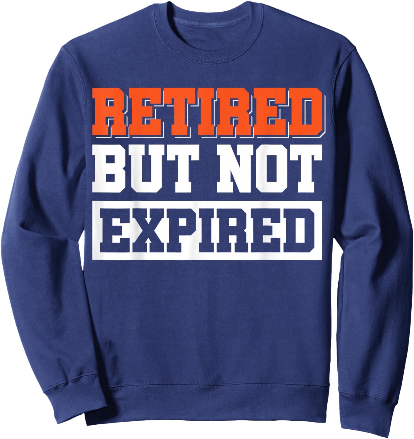 Retired But Not Expired Sweatshirt - Sweatshirt | Navy