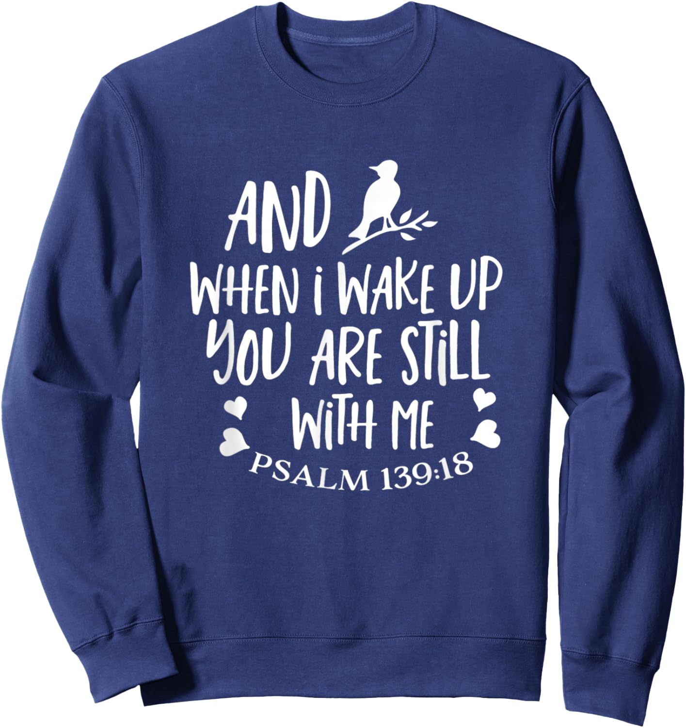 And When I Wake Up You Are Still With Me Psalm 139:18 Sweatshirt - Sweatshirt | Navy
