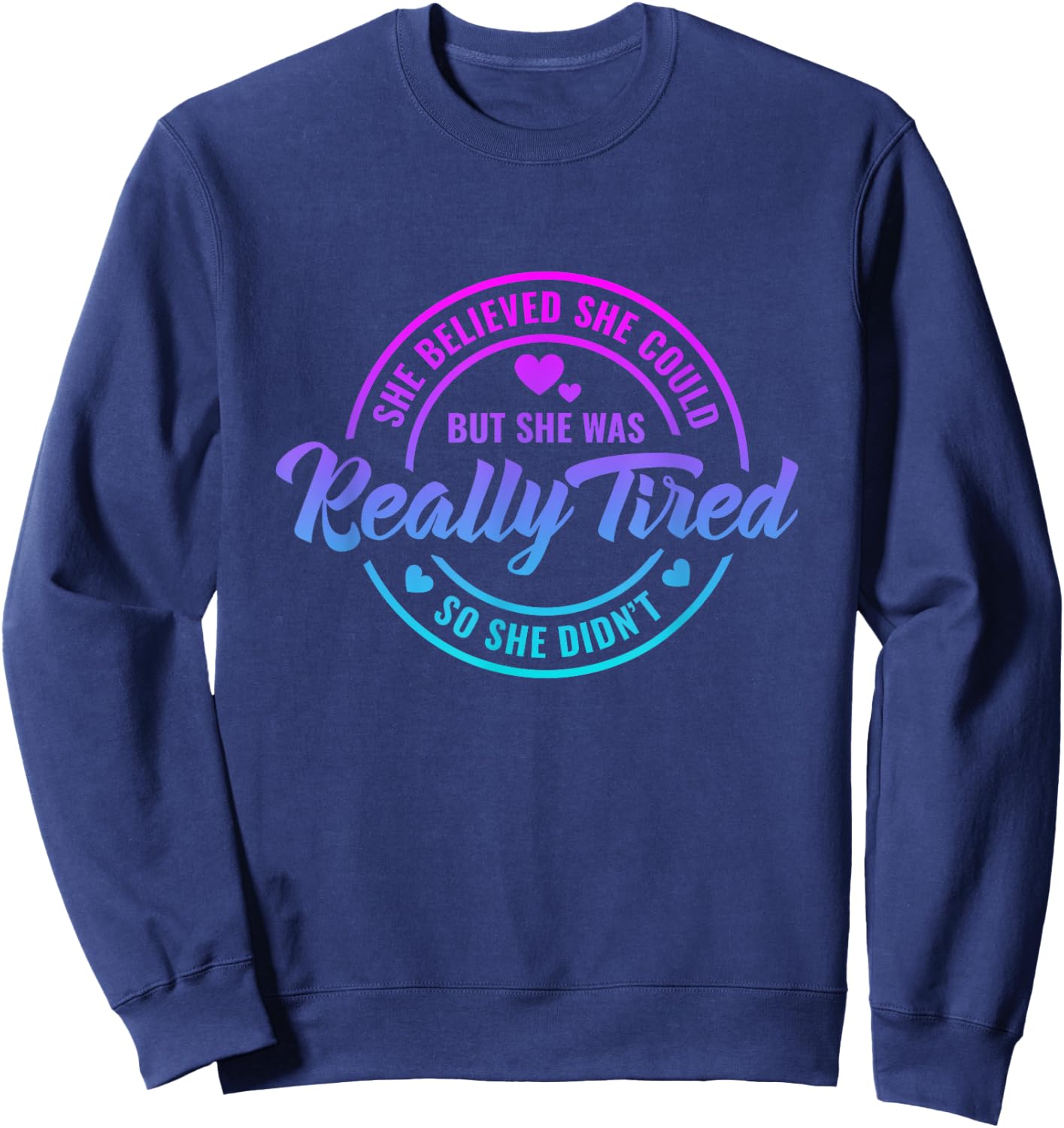 She Believed She Could but She Was Really Tired Funny saying Sweatshirt - Sweatshirt | Navy