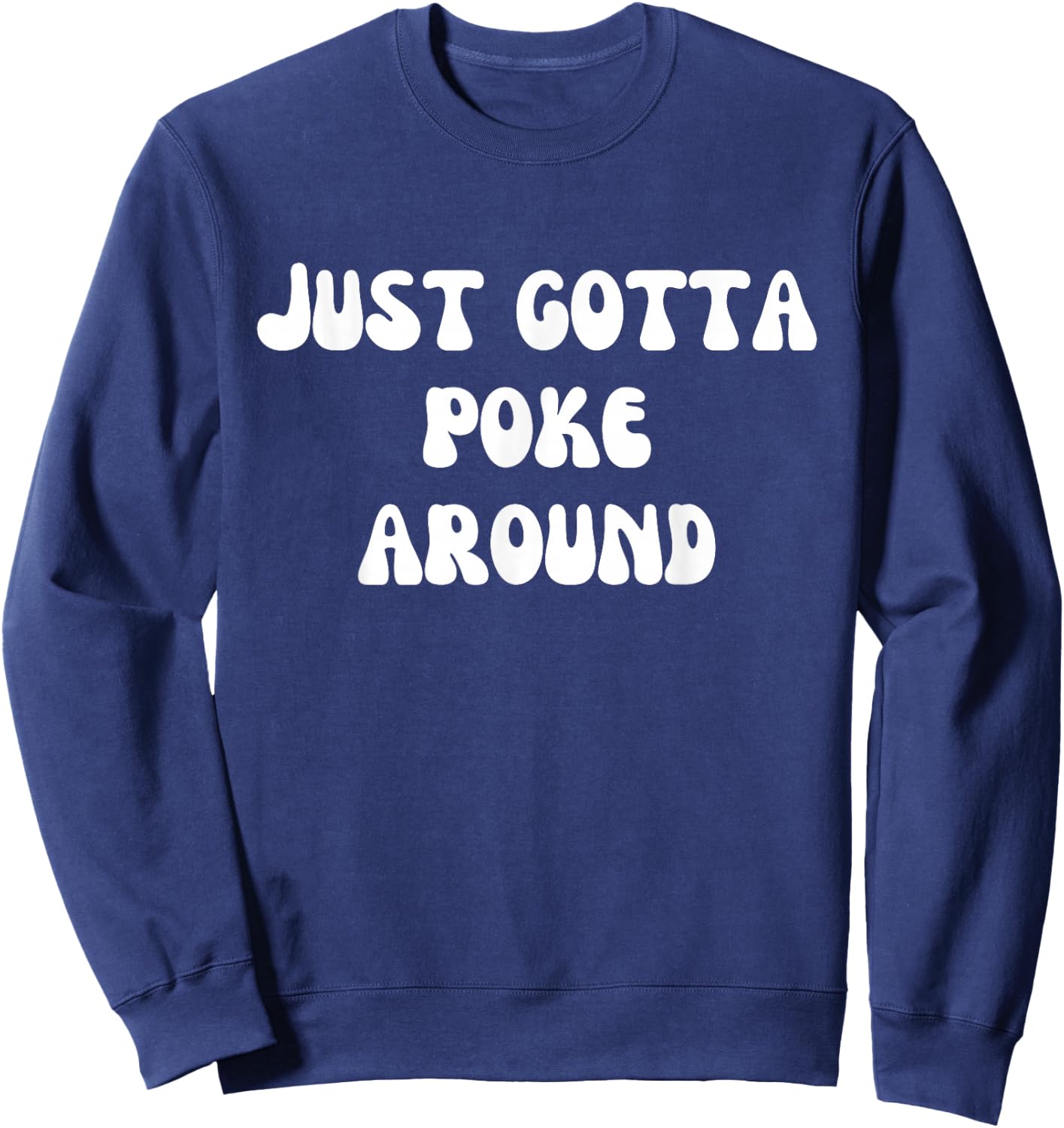 Fun Graphic-Just gotta poke around Sweatshirt - Sweatshirt | Navy