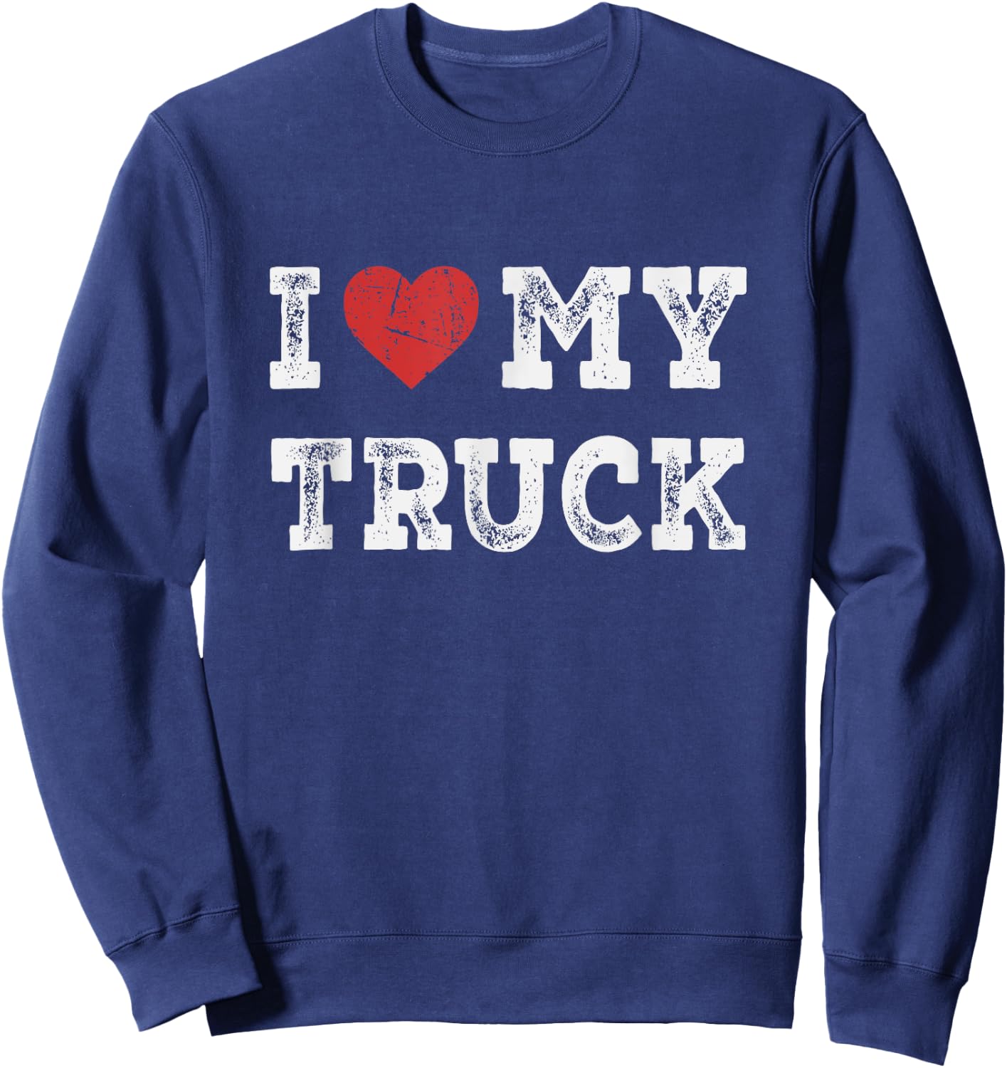 I Love My Truck - I Heart My Truck Funny Sweatshirt - Sweatshirt | Navy