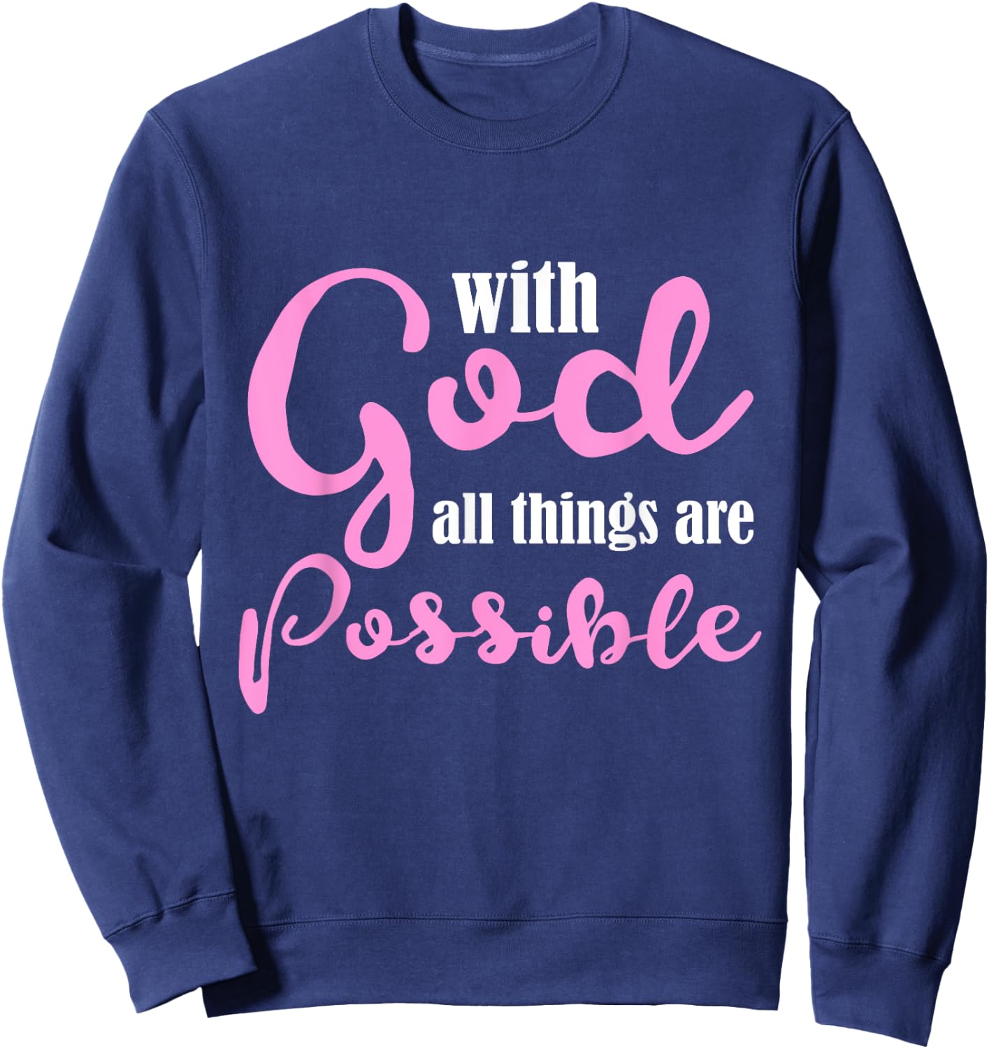With God All Things Are Possible Shirt Christian Sweatshirt - Sweatshirt | Navy