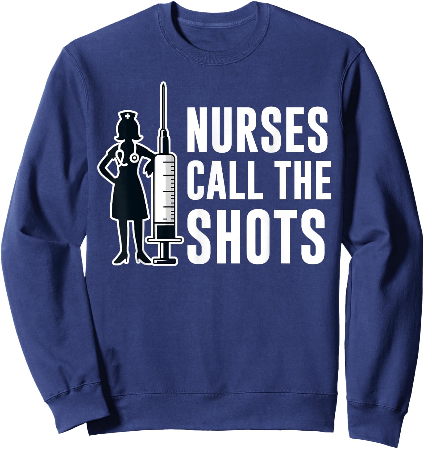 Funny Nurses Call The Shots LPN RN CNA Nursing Sweatshirt - Sweatshirt | Navy