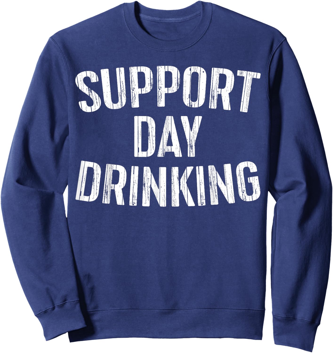 Support Day Drinking Shirt Funny Men Women Drinking Sweatshirt - Sweatshirt | Navy