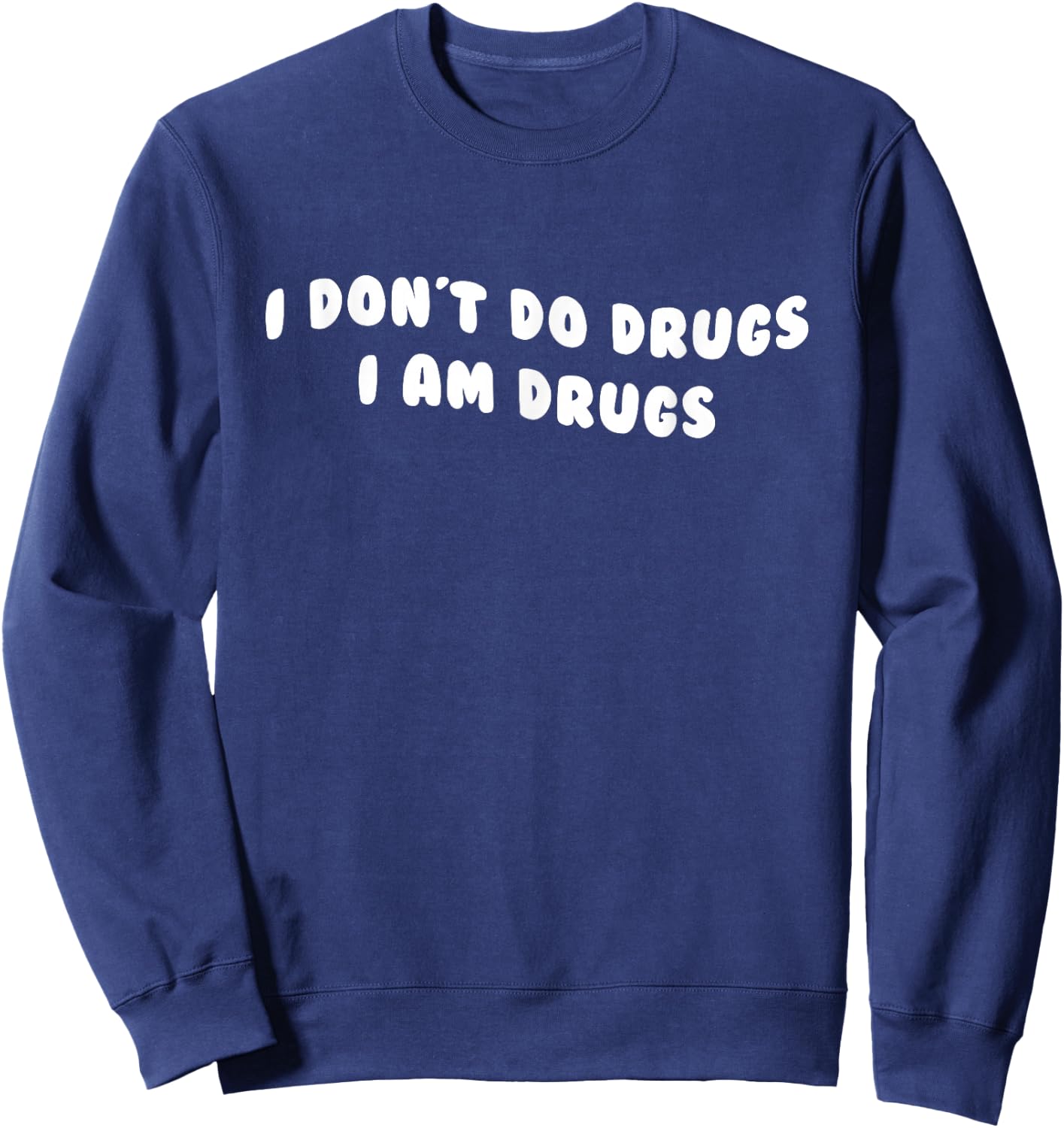 Funny I Don't Do Drugs I Am Drugs Apparel Sweatshirt - Sweatshirt | Navy
