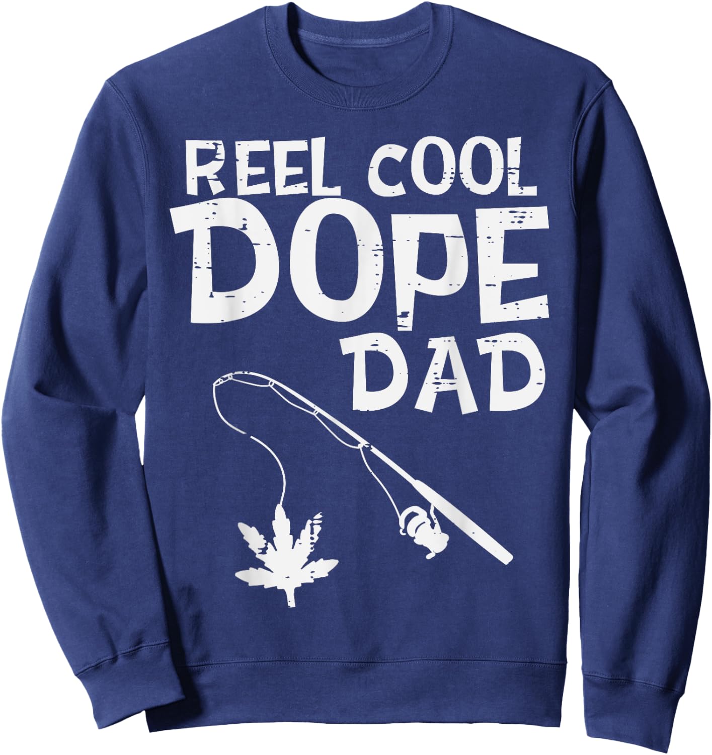 Reel Cool Dope Dad Weed Fishing Cannabis 420 Pot Stoner Men Sweatshirt - Sweatshirt | Navy