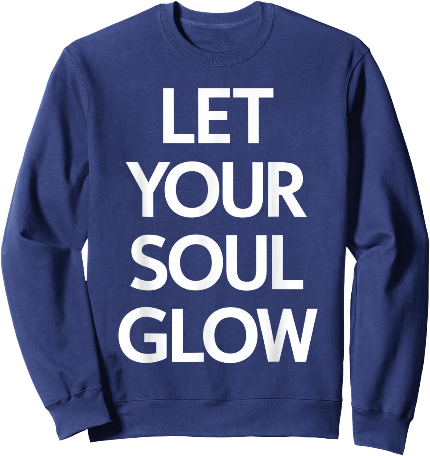 Let Your Soul Glow Inspirational Message Sweatshirt - Sweatshirt | Navy