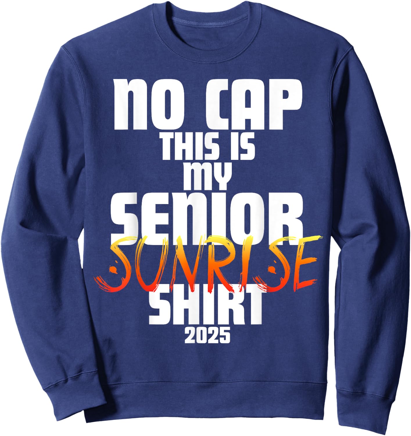 Graduation Class 2025 - No Cap This is My Senior Sunrise Sweatshirt - Sweatshirt | Navy