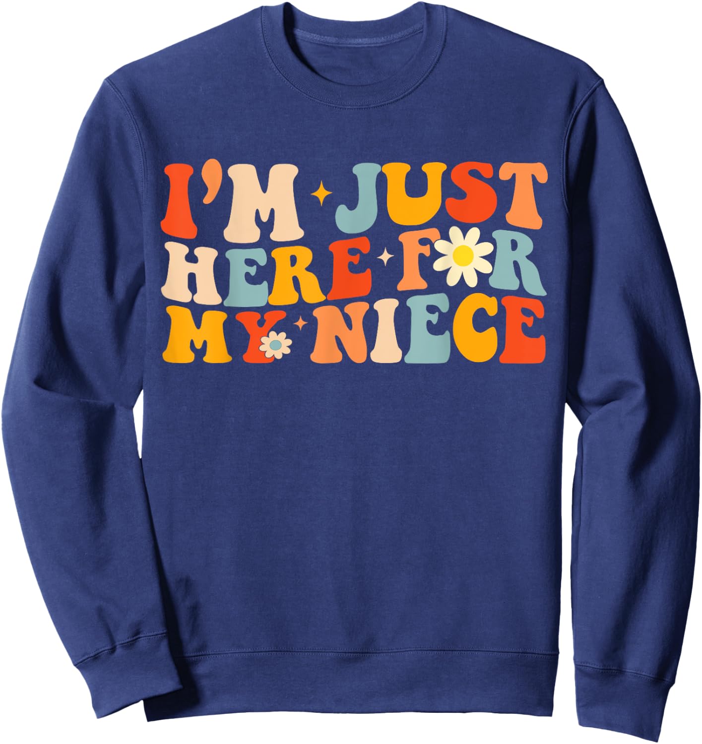 I'm Just Here For My Niece Funny Aunt Uncle Groovy Sweatshirt - Sweatshirt | Navy