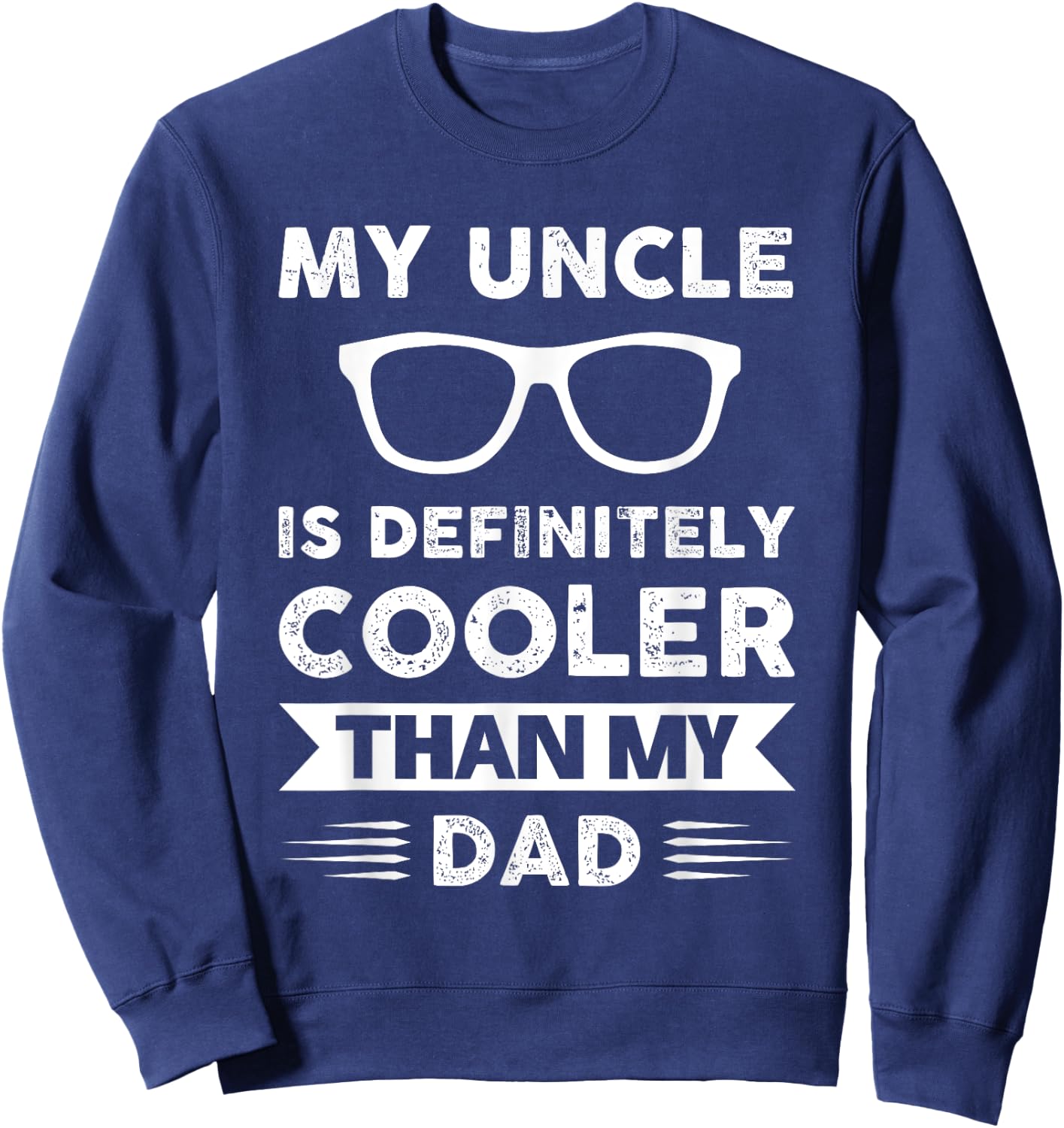 My uncle is definitely cooler than my dad Family Sweatshirt - Sweatshirt | Navy