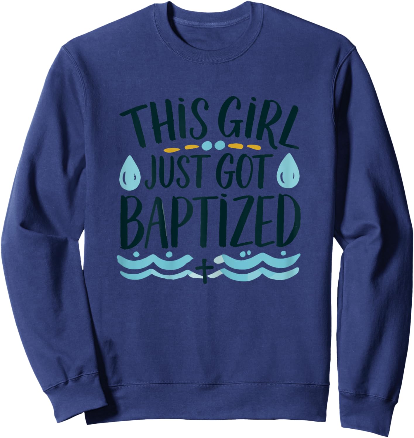 This Girl just got Baptized Shirt Girls Baptism Shirt God Sweatshirt - Sweatshirt | Navy