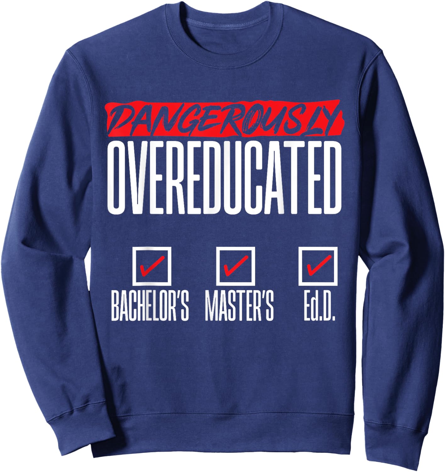 Doctor of Education Ed.D. Dangerously Overeducated Sweatshirt - Sweatshirt | Navy