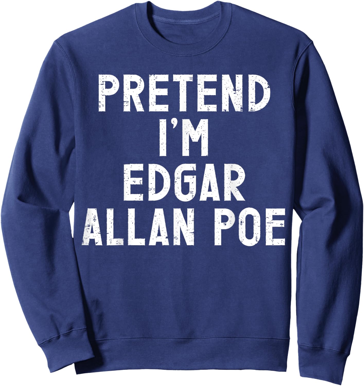 Pretend I'm Edgar Allan Poe Halloween Costume Sweatshirt - Sweatshirt | Navy