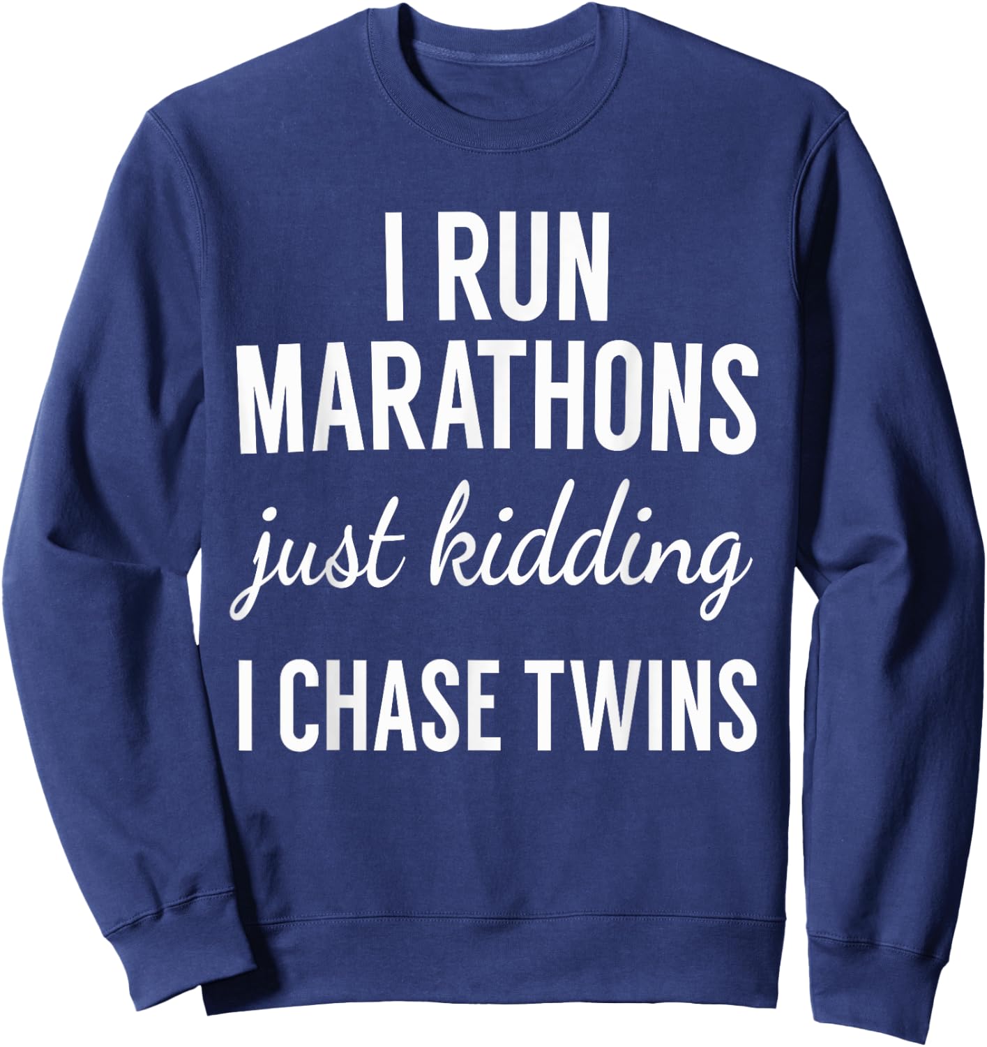 Just Kidding I Chase Twins-Shirt for Mom and Dad of twins Sweatshirt - Sweatshirt | Navy