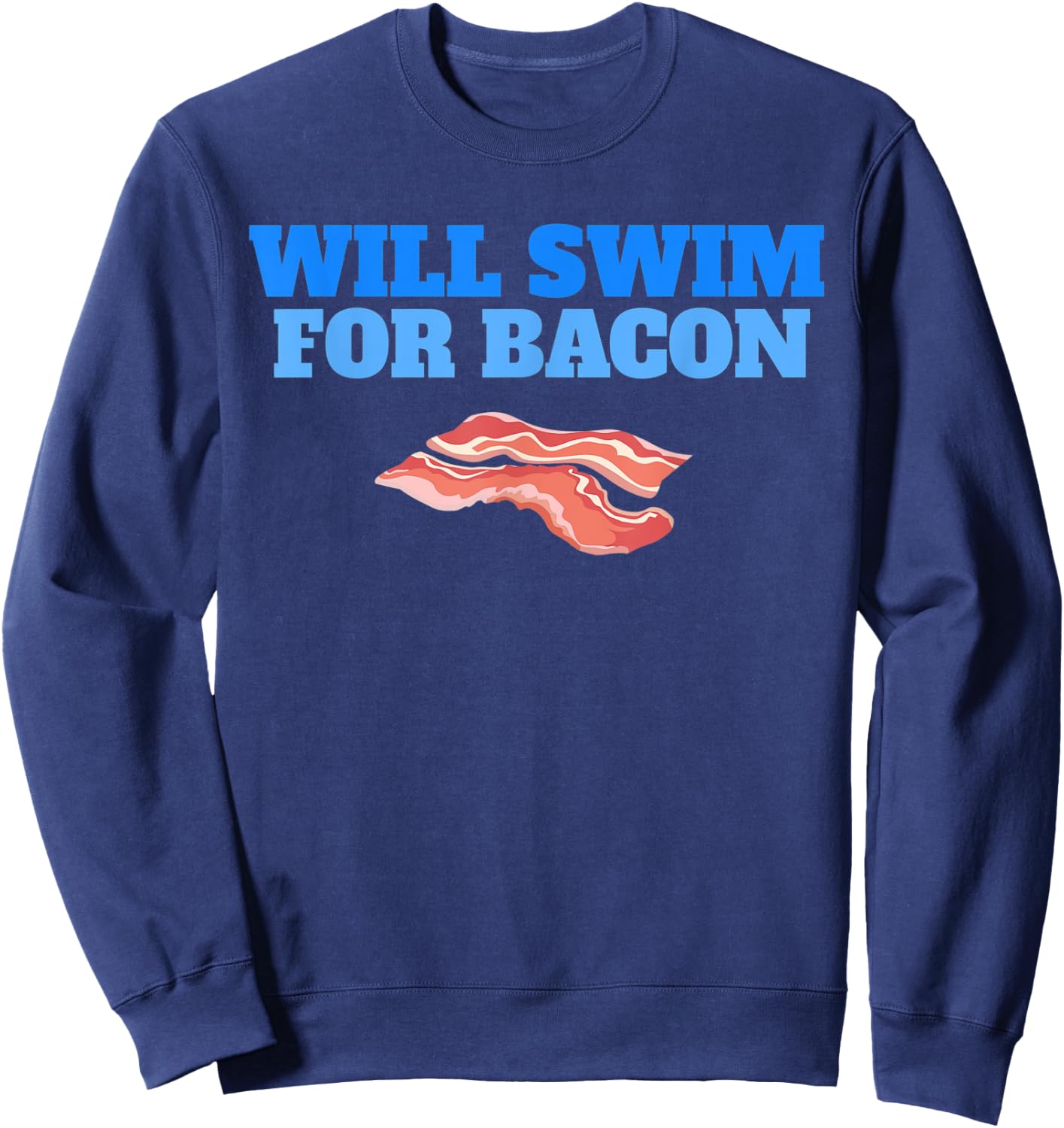 Will Swim For Bacon Swimming Breakfast Funny Swimmer Sweatshirt - Sweatshirt | Navy
