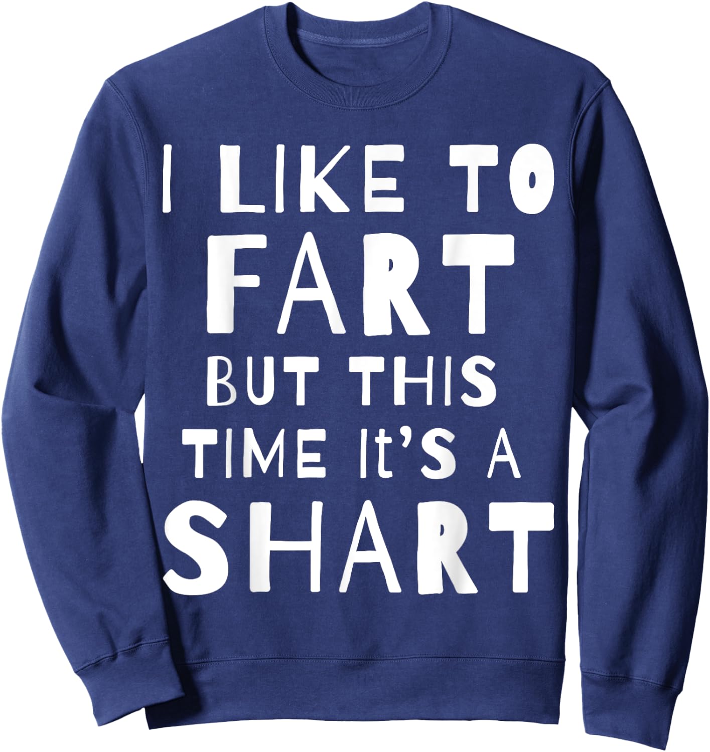 I Like To Fart But This Time It's A Shart Sweatshirt - Sweatshirt | Navy