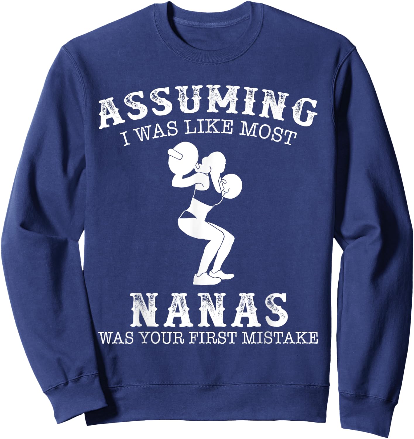 Assuming i was like most nanas was first mistake Lifting Sweatshirt - Sweatshirt | Navy
